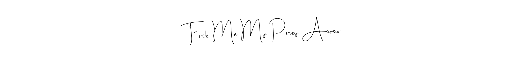 This is the best signature style for the Fuck Me My Pussy Aarav name. Also you like these signature font (Andilay-7BmLP). Mix name signature. Fuck Me My Pussy Aarav signature style 4 images and pictures png
