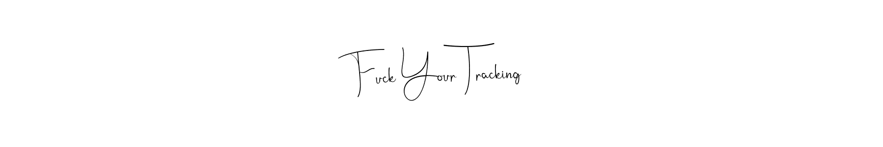How to make Fuck Your Tracking name signature. Use Andilay-7BmLP style for creating short signs online. This is the latest handwritten sign. Fuck Your Tracking signature style 4 images and pictures png