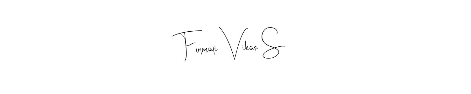 Make a short Fulmali Vikas S signature style. Manage your documents anywhere anytime using Andilay-7BmLP. Create and add eSignatures, submit forms, share and send files easily. Fulmali Vikas S signature style 4 images and pictures png