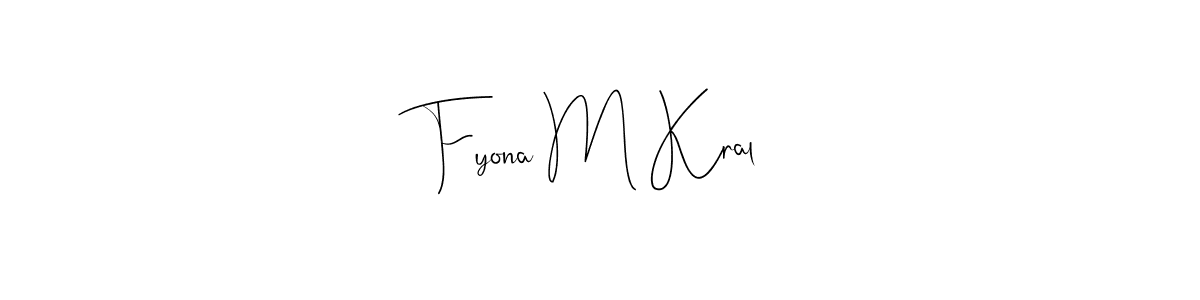 You should practise on your own different ways (Andilay-7BmLP) to write your name (Fyona M Kral) in signature. don't let someone else do it for you. Fyona M Kral signature style 4 images and pictures png