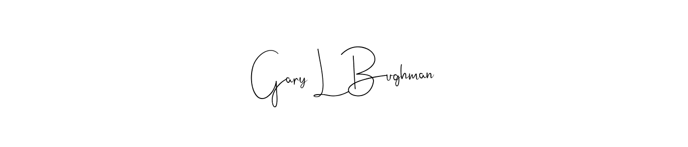 You should practise on your own different ways (Andilay-7BmLP) to write your name (Gary L Bughman) in signature. don't let someone else do it for you. Gary L Bughman signature style 4 images and pictures png