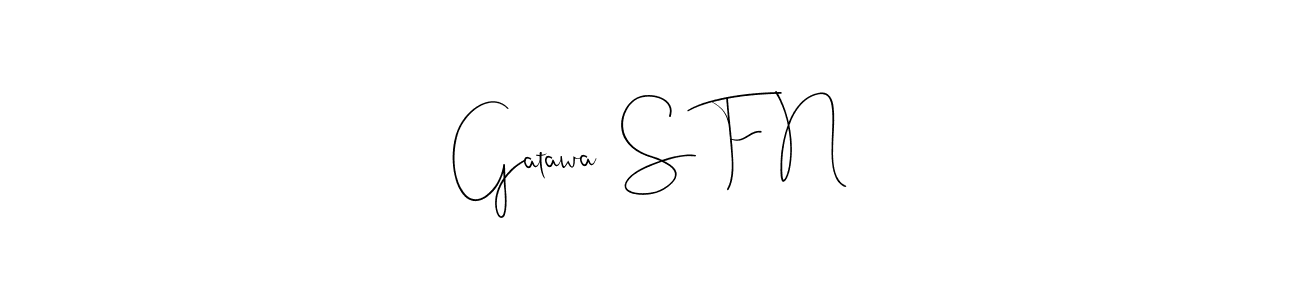 Create a beautiful signature design for name Gatawa  S F N. With this signature (Andilay-7BmLP) fonts, you can make a handwritten signature for free. Gatawa  S F N signature style 4 images and pictures png