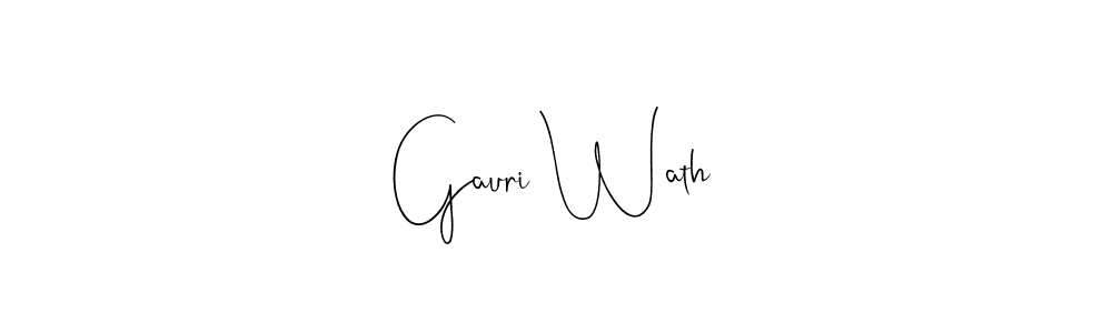 You should practise on your own different ways (Andilay-7BmLP) to write your name (Gauri Wath) in signature. don't let someone else do it for you. Gauri Wath signature style 4 images and pictures png