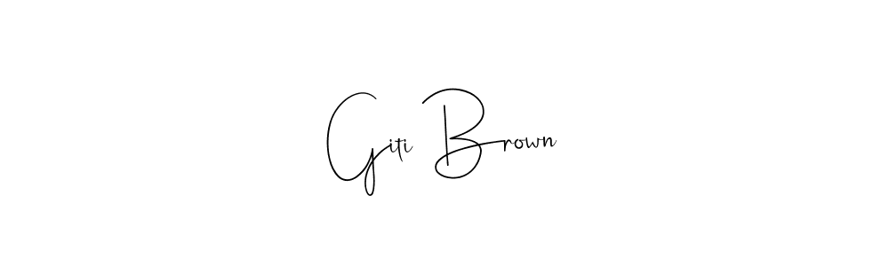How to make Giti Brown name signature. Use Andilay-7BmLP style for creating short signs online. This is the latest handwritten sign. Giti Brown signature style 4 images and pictures png