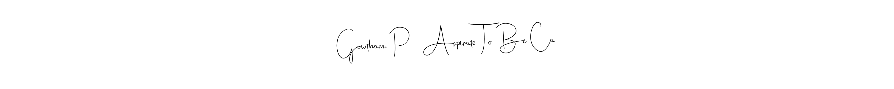 The best way (Andilay-7BmLP) to make a short signature is to pick only two or three words in your name. The name Gowtham. P   Aspirate To Be Ca include a total of six letters. For converting this name. Gowtham. P   Aspirate To Be Ca signature style 4 images and pictures png