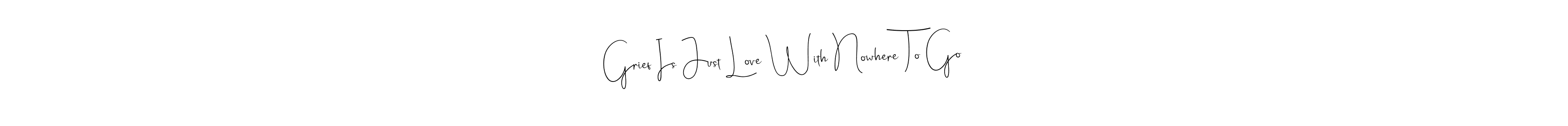 Make a beautiful signature design for name Grief Is Just Love With Nowhere To Go. Use this online signature maker to create a handwritten signature for free. Grief Is Just Love With Nowhere To Go signature style 4 images and pictures png