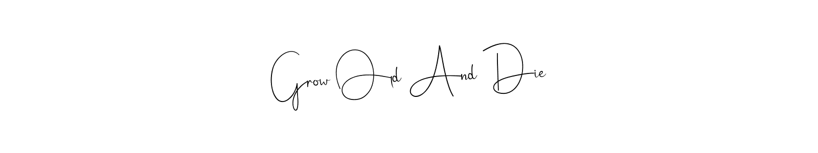 Check out images of Autograph of Grow Old And Die name. Actor Grow Old And Die Signature Style. Andilay-7BmLP is a professional sign style online. Grow Old And Die signature style 4 images and pictures png