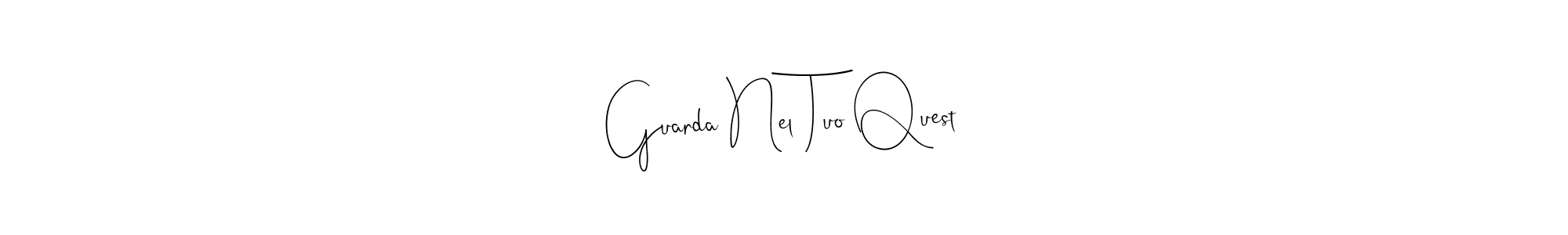 Also we have Guarda Nel Tuo Quest name is the best signature style. Create professional handwritten signature collection using Andilay-7BmLP autograph style. Guarda Nel Tuo Quest signature style 4 images and pictures png