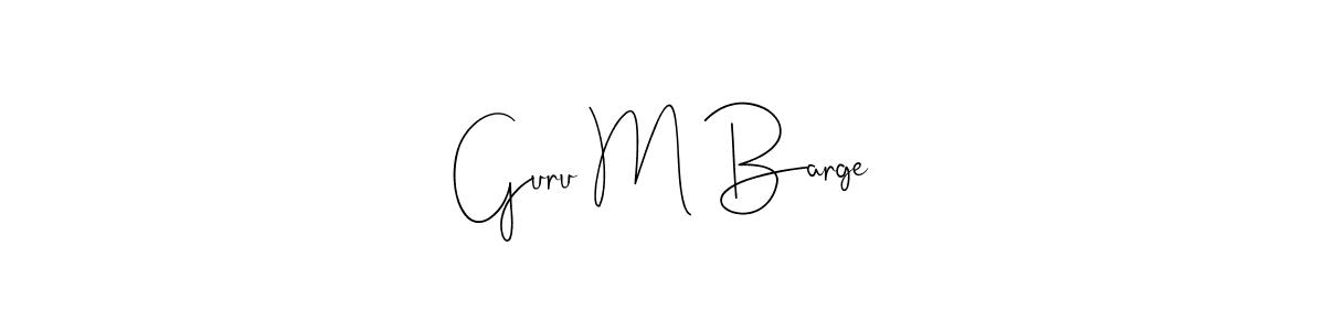 Also You can easily find your signature by using the search form. We will create Guru M Barge name handwritten signature images for you free of cost using Andilay-7BmLP sign style. Guru M Barge signature style 4 images and pictures png