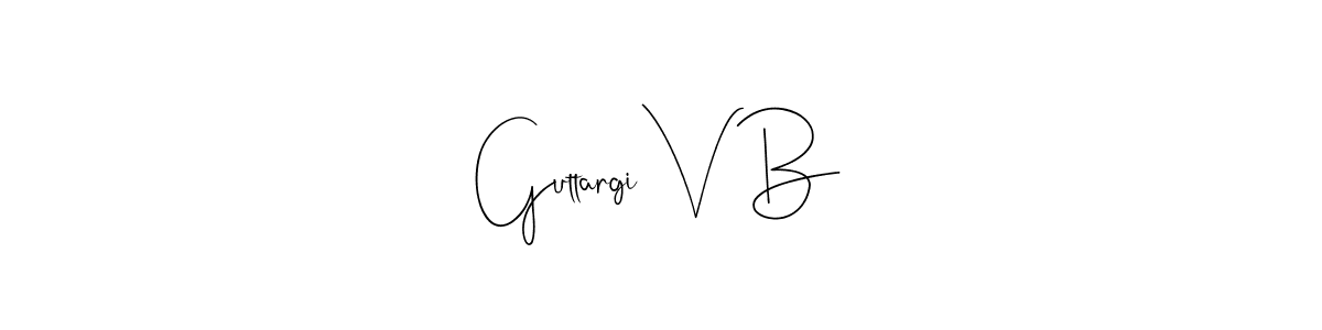 Guttargi V B stylish signature style. Best Handwritten Sign (Andilay-7BmLP) for my name. Handwritten Signature Collection Ideas for my name Guttargi V B. Guttargi V B signature style 4 images and pictures png