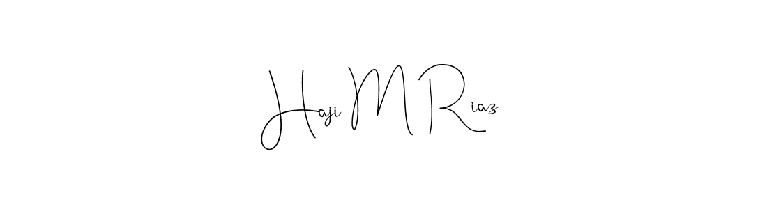 Create a beautiful signature design for name Haji M Riaz. With this signature (Andilay-7BmLP) fonts, you can make a handwritten signature for free. Haji M Riaz signature style 4 images and pictures png
