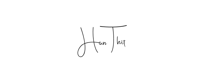 You should practise on your own different ways (Andilay-7BmLP) to write your name (Han Thit) in signature. don't let someone else do it for you. Han Thit signature style 4 images and pictures png