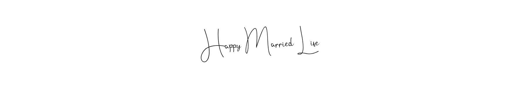 Create a beautiful signature design for name Happy Married Life. With this signature (Andilay-7BmLP) fonts, you can make a handwritten signature for free. Happy Married Life signature style 4 images and pictures png