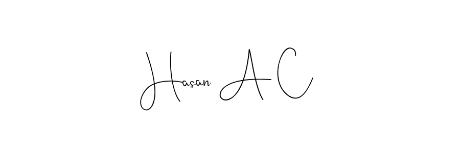 Hasan A C stylish signature style. Best Handwritten Sign (Andilay-7BmLP) for my name. Handwritten Signature Collection Ideas for my name Hasan A C. Hasan A C signature style 4 images and pictures png