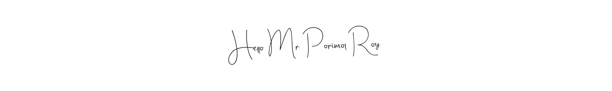 You can use this online signature creator to create a handwritten signature for the name Hello Mr Porimol Roy. This is the best online autograph maker. Hello Mr Porimol Roy signature style 4 images and pictures png