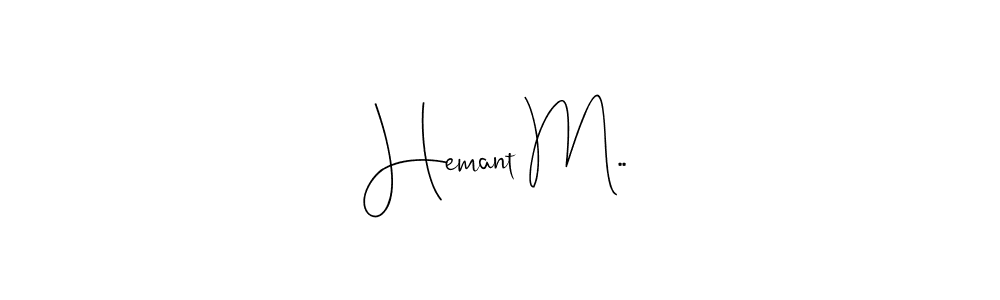 if you are searching for the best signature style for your name Hemant M... so please give up your signature search. here we have designed multiple signature styles  using Andilay-7BmLP. Hemant M.. signature style 4 images and pictures png