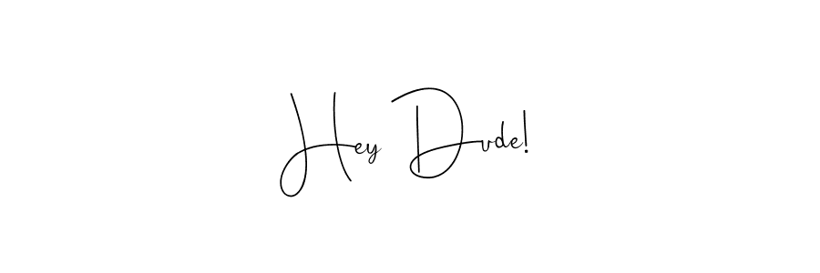 How to make Hey Dude! name signature. Use Andilay-7BmLP style for creating short signs online. This is the latest handwritten sign. Hey Dude! signature style 4 images and pictures png