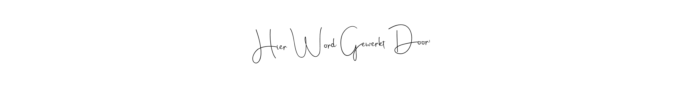 Make a beautiful signature design for name Hier Word Gewerkt Door:. With this signature (Andilay-7BmLP) style, you can create a handwritten signature for free. Hier Word Gewerkt Door: signature style 4 images and pictures png