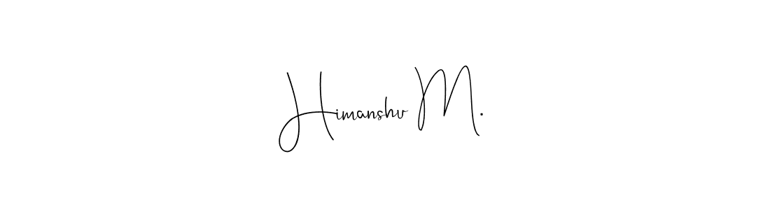 You should practise on your own different ways (Andilay-7BmLP) to write your name (Himanshu M.) in signature. don't let someone else do it for you. Himanshu M. signature style 4 images and pictures png