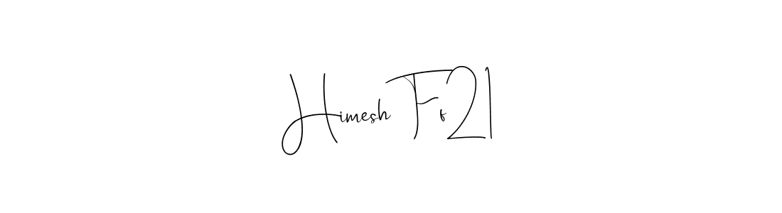 How to make Himesh Ff21 name signature. Use Andilay-7BmLP style for creating short signs online. This is the latest handwritten sign. Himesh Ff21 signature style 4 images and pictures png
