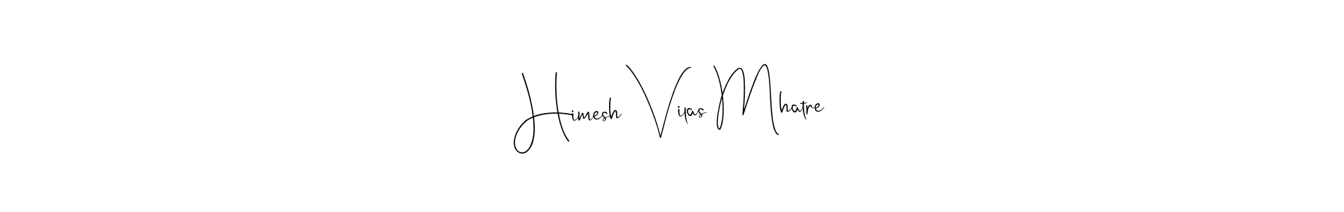 How to make Himesh Vilas Mhatre name signature. Use Andilay-7BmLP style for creating short signs online. This is the latest handwritten sign. Himesh Vilas Mhatre signature style 4 images and pictures png