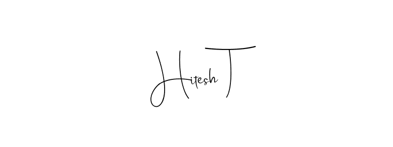 How to make Hitesh T signature? Andilay-7BmLP is a professional autograph style. Create handwritten signature for Hitesh T name. Hitesh T signature style 4 images and pictures png