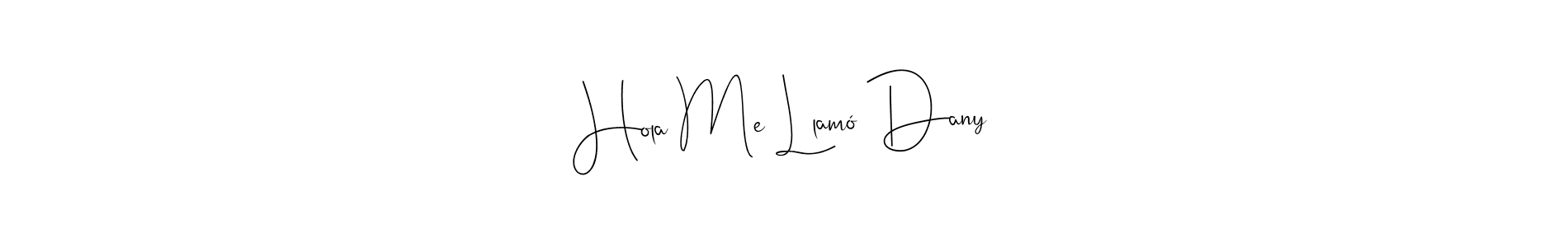 Make a beautiful signature design for name Hola Me Llamó Dany. Use this online signature maker to create a handwritten signature for free. Hola Me Llamó Dany signature style 4 images and pictures png