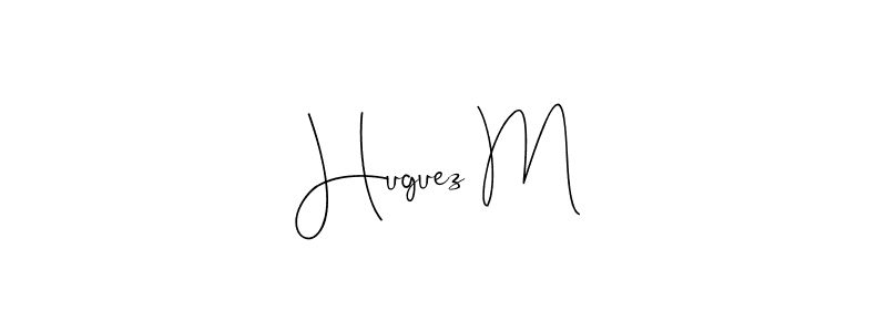 You should practise on your own different ways (Andilay-7BmLP) to write your name (Huguez M) in signature. don't let someone else do it for you. Huguez M signature style 4 images and pictures png