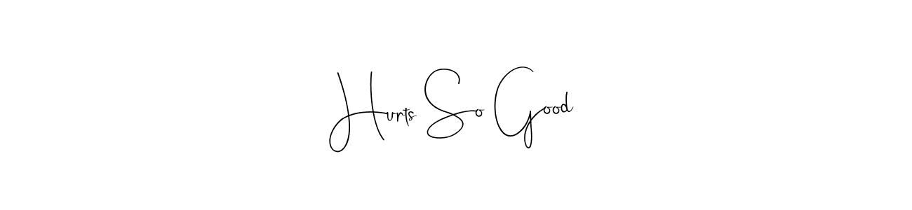 Also You can easily find your signature by using the search form. We will create Hurts So Good name handwritten signature images for you free of cost using Andilay-7BmLP sign style. Hurts So Good signature style 4 images and pictures png