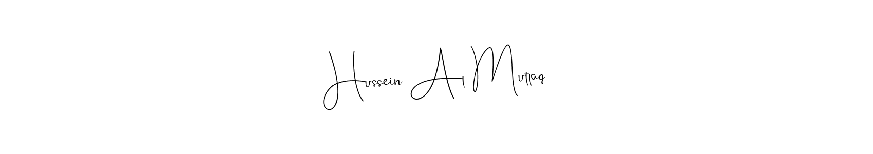 Also we have Hussein Al Mutlaq name is the best signature style. Create professional handwritten signature collection using Andilay-7BmLP autograph style. Hussein Al Mutlaq signature style 4 images and pictures png