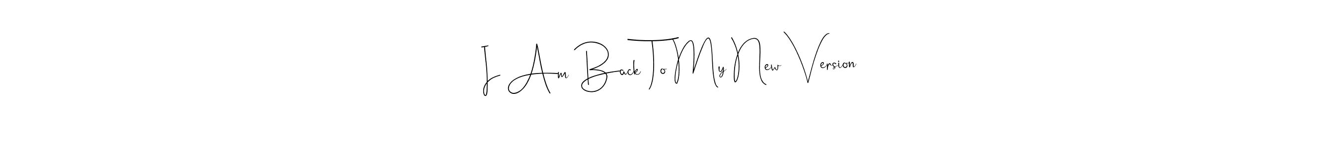 Make a beautiful signature design for name I Am Back To My New Version. Use this online signature maker to create a handwritten signature for free. I Am Back To My New Version signature style 4 images and pictures png