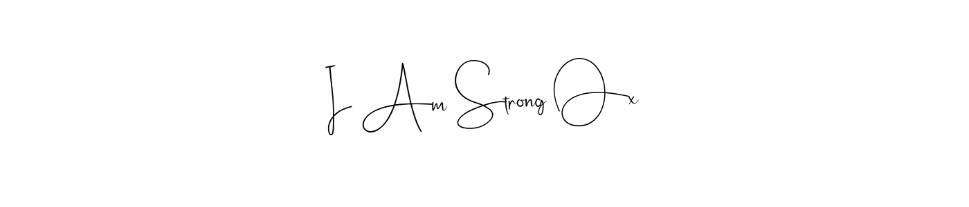 I Am Strong Ox stylish signature style. Best Handwritten Sign (Andilay-7BmLP) for my name. Handwritten Signature Collection Ideas for my name I Am Strong Ox. I Am Strong Ox signature style 4 images and pictures png