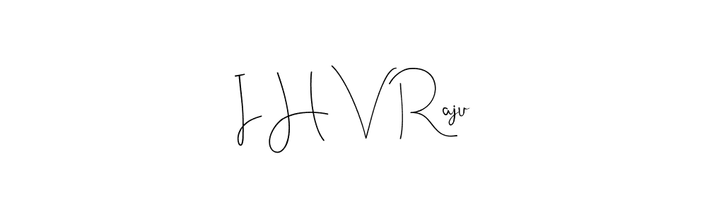 if you are searching for the best signature style for your name I H V Raju. so please give up your signature search. here we have designed multiple signature styles  using Andilay-7BmLP. I H V Raju signature style 4 images and pictures png