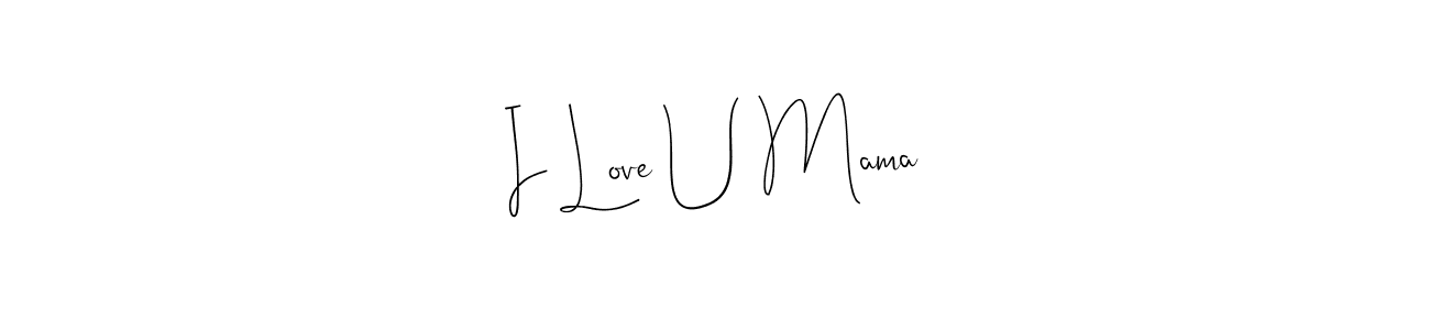 You should practise on your own different ways (Andilay-7BmLP) to write your name (I Love U Mama) in signature. don't let someone else do it for you. I Love U Mama signature style 4 images and pictures png