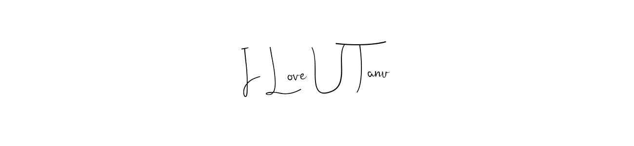 Design your own signature with our free online signature maker. With this signature software, you can create a handwritten (Andilay-7BmLP) signature for name I Love U Tanu. I Love U Tanu signature style 4 images and pictures png