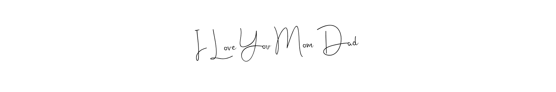 Also we have I Love You Mom Dad name is the best signature style. Create professional handwritten signature collection using Andilay-7BmLP autograph style. I Love You Mom Dad signature style 4 images and pictures png