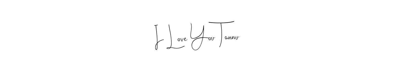 How to make I Love You Tannu signature? Andilay-7BmLP is a professional autograph style. Create handwritten signature for I Love You Tannu name. I Love You Tannu signature style 4 images and pictures png
