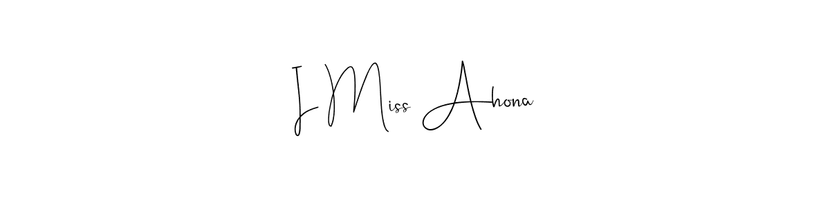 How to make I Miss Ahona name signature. Use Andilay-7BmLP style for creating short signs online. This is the latest handwritten sign. I Miss Ahona signature style 4 images and pictures png