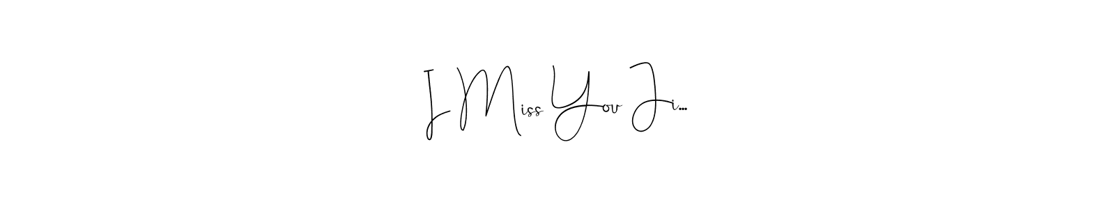 Design your own signature with our free online signature maker. With this signature software, you can create a handwritten (Andilay-7BmLP) signature for name I Miss You Ji.... I Miss You Ji... signature style 4 images and pictures png