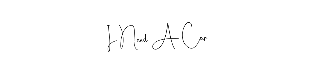 I Need A Car stylish signature style. Best Handwritten Sign (Andilay-7BmLP) for my name. Handwritten Signature Collection Ideas for my name I Need A Car. I Need A Car signature style 4 images and pictures png