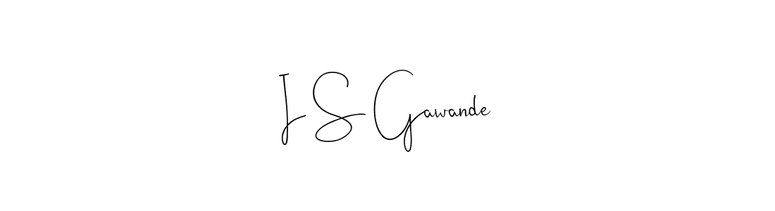 Design your own signature with our free online signature maker. With this signature software, you can create a handwritten (Andilay-7BmLP) signature for name I S Gawande. I S Gawande signature style 4 images and pictures png