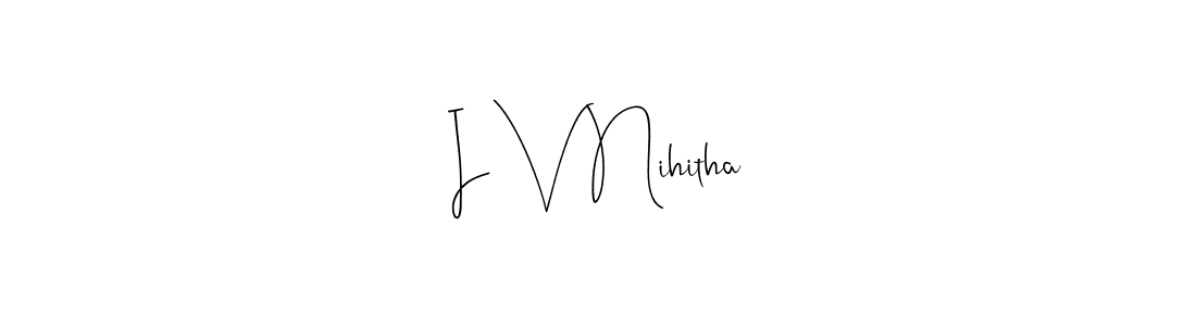 How to make I V Nihitha signature? Andilay-7BmLP is a professional autograph style. Create handwritten signature for I V Nihitha name. I V Nihitha signature style 4 images and pictures png