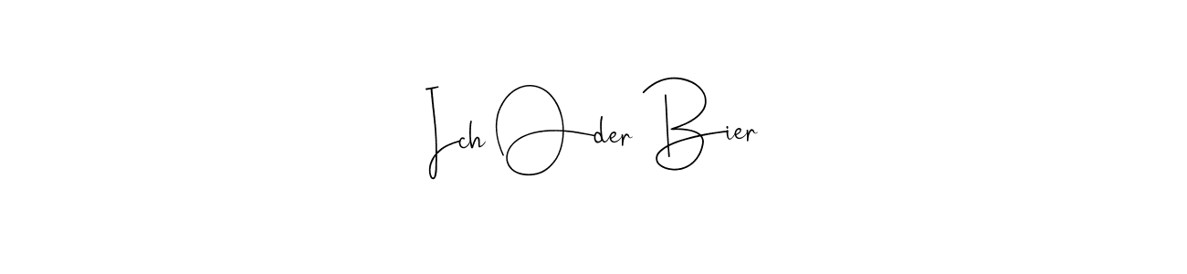 Ich Oder Bier stylish signature style. Best Handwritten Sign (Andilay-7BmLP) for my name. Handwritten Signature Collection Ideas for my name Ich Oder Bier. Ich Oder Bier signature style 4 images and pictures png