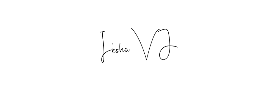 You should practise on your own different ways (Andilay-7BmLP) to write your name (Iksha V J) in signature. don't let someone else do it for you. Iksha V J signature style 4 images and pictures png