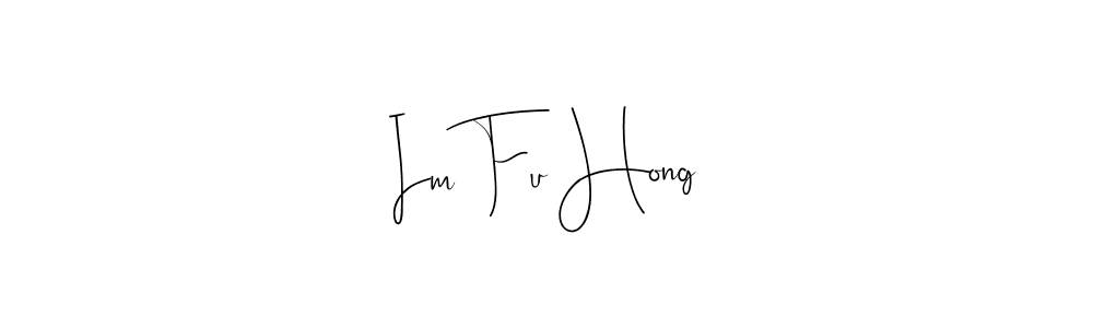 Design your own signature with our free online signature maker. With this signature software, you can create a handwritten (Andilay-7BmLP) signature for name Im Fu Hong. Im Fu Hong signature style 4 images and pictures png