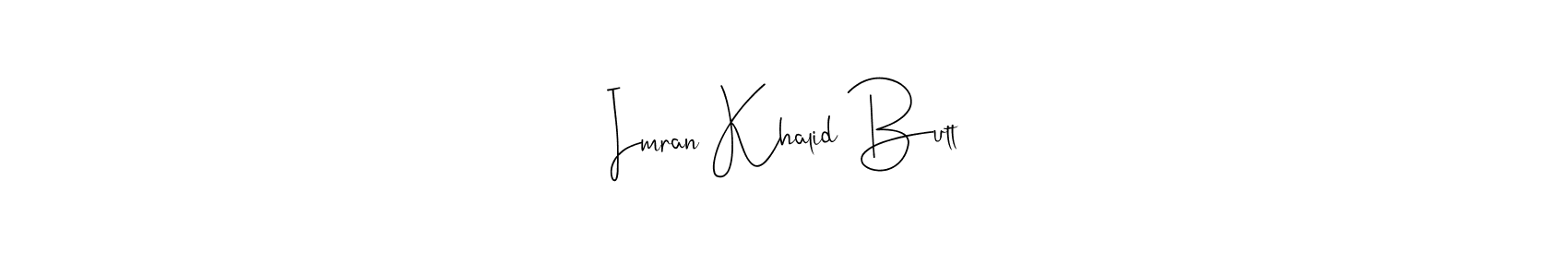 How to make Imran Khalid Butt signature? Andilay-7BmLP is a professional autograph style. Create handwritten signature for Imran Khalid Butt name. Imran Khalid Butt signature style 4 images and pictures png