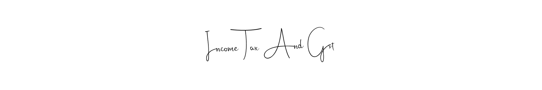Design your own signature with our free online signature maker. With this signature software, you can create a handwritten (Andilay-7BmLP) signature for name Income Tax And Gst. Income Tax And Gst signature style 4 images and pictures png