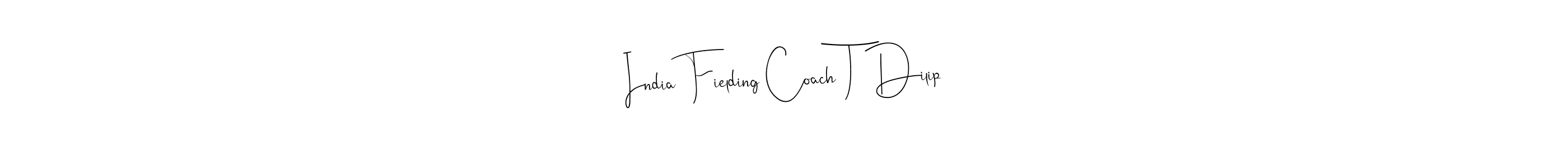 Also You can easily find your signature by using the search form. We will create India Fielding Coach T Dilip name handwritten signature images for you free of cost using Andilay-7BmLP sign style. India Fielding Coach T Dilip signature style 4 images and pictures png