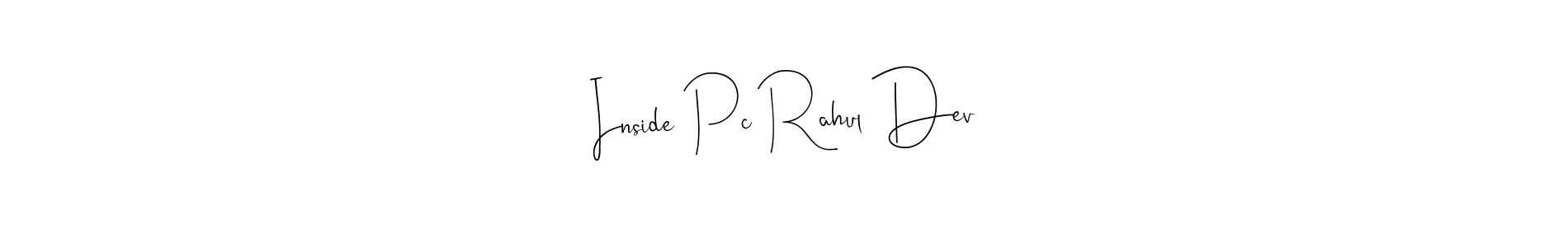 Design your own signature with our free online signature maker. With this signature software, you can create a handwritten (Andilay-7BmLP) signature for name Inside Pc Rahul Dev. Inside Pc Rahul Dev signature style 4 images and pictures png