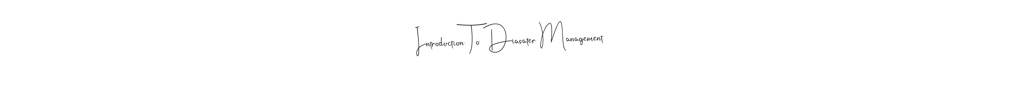 How to make Introduction To Diasater Management name signature. Use Andilay-7BmLP style for creating short signs online. This is the latest handwritten sign. Introduction To Diasater Management signature style 4 images and pictures png